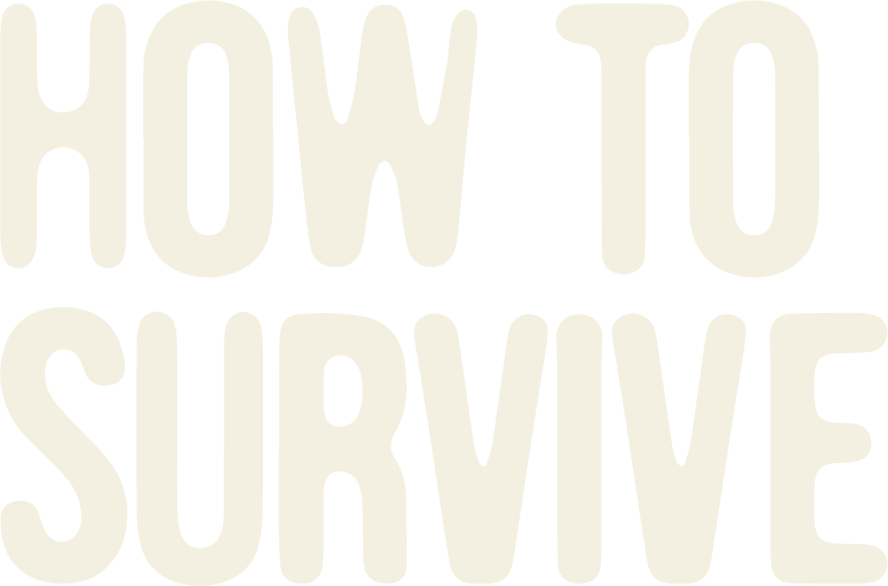 How to Survive